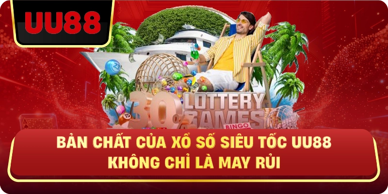 Bản Chất Của Xổ Số Siêu Tốc Uu88 – Không Chỉ Là May Rủi