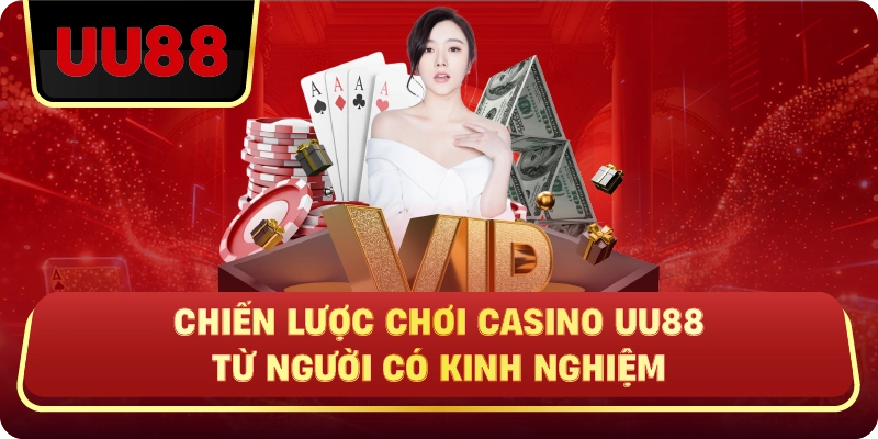 Chiến Lược Chơi Casino Uu88 Từ Người Có Kinh Nghiệm