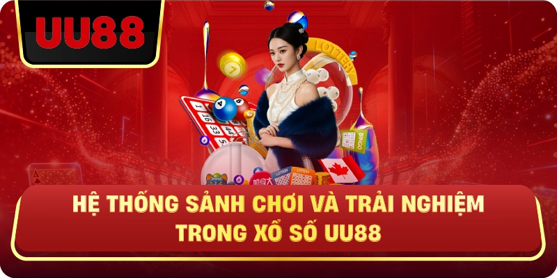 Hệ Thống Sảnh Chơi Và Trải Nghiệm Trong Xổ Số Uu88