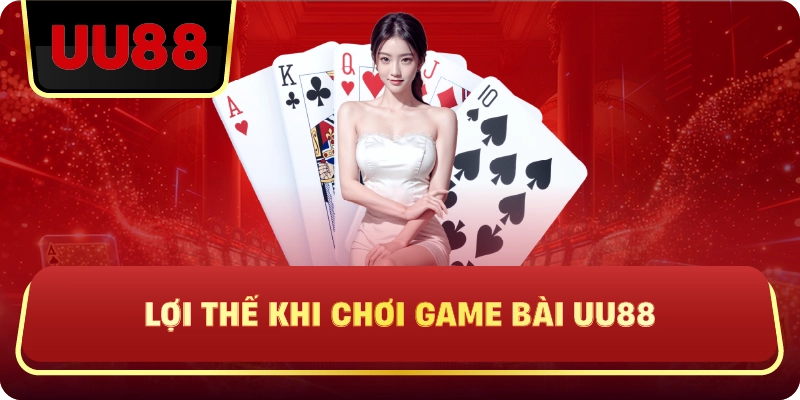 Lợi Thế Khi Chơi Game Bài Uu88