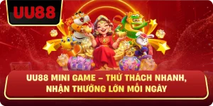 UU88 MINI GAME – Thử Thách Nhanh, Nhận Thưởng Lớn Mỗi Ngày